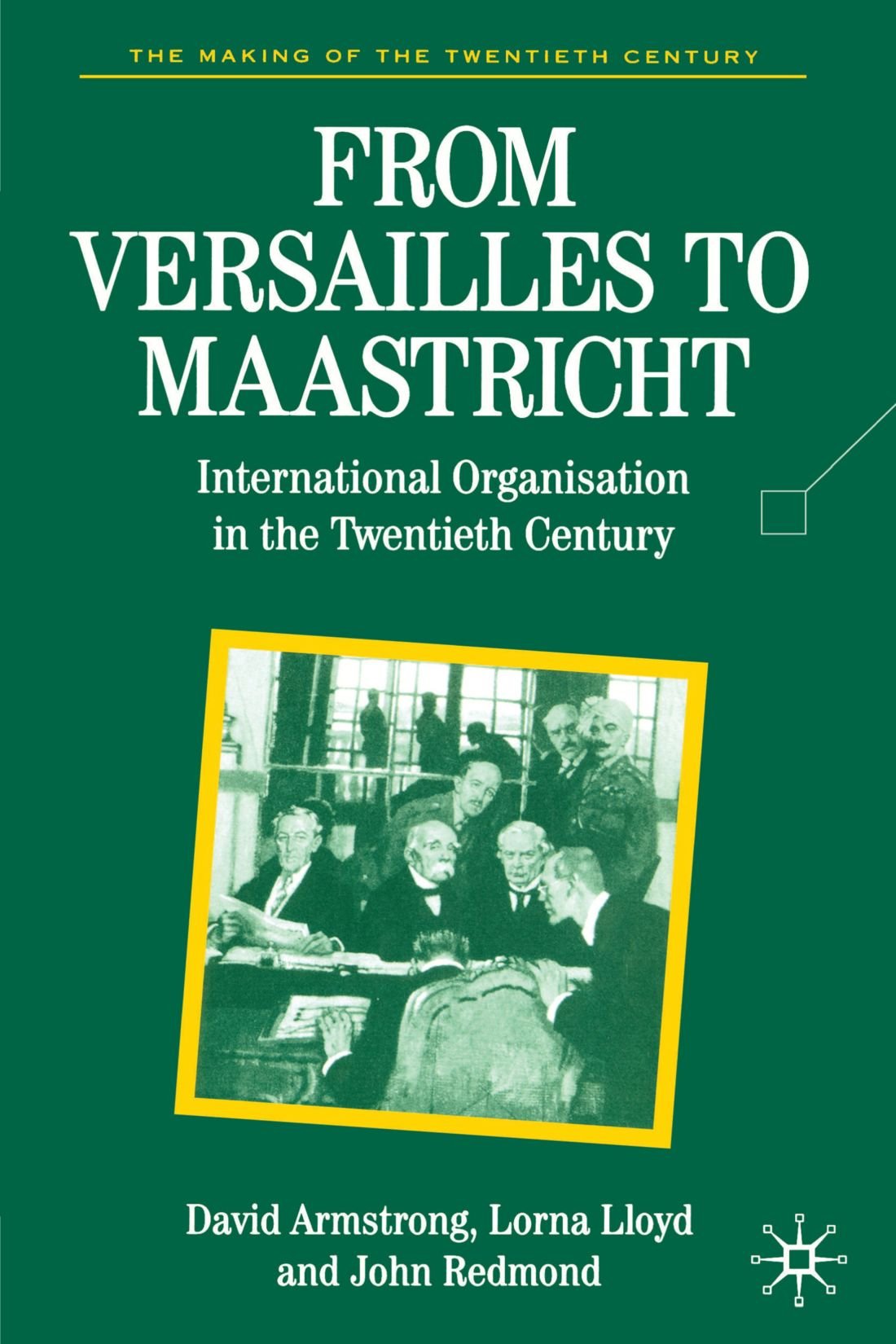 From Versailles To Maastricht: International Organization in the Twentieth Century (Making of the 20th Century (Paperback)),Used
