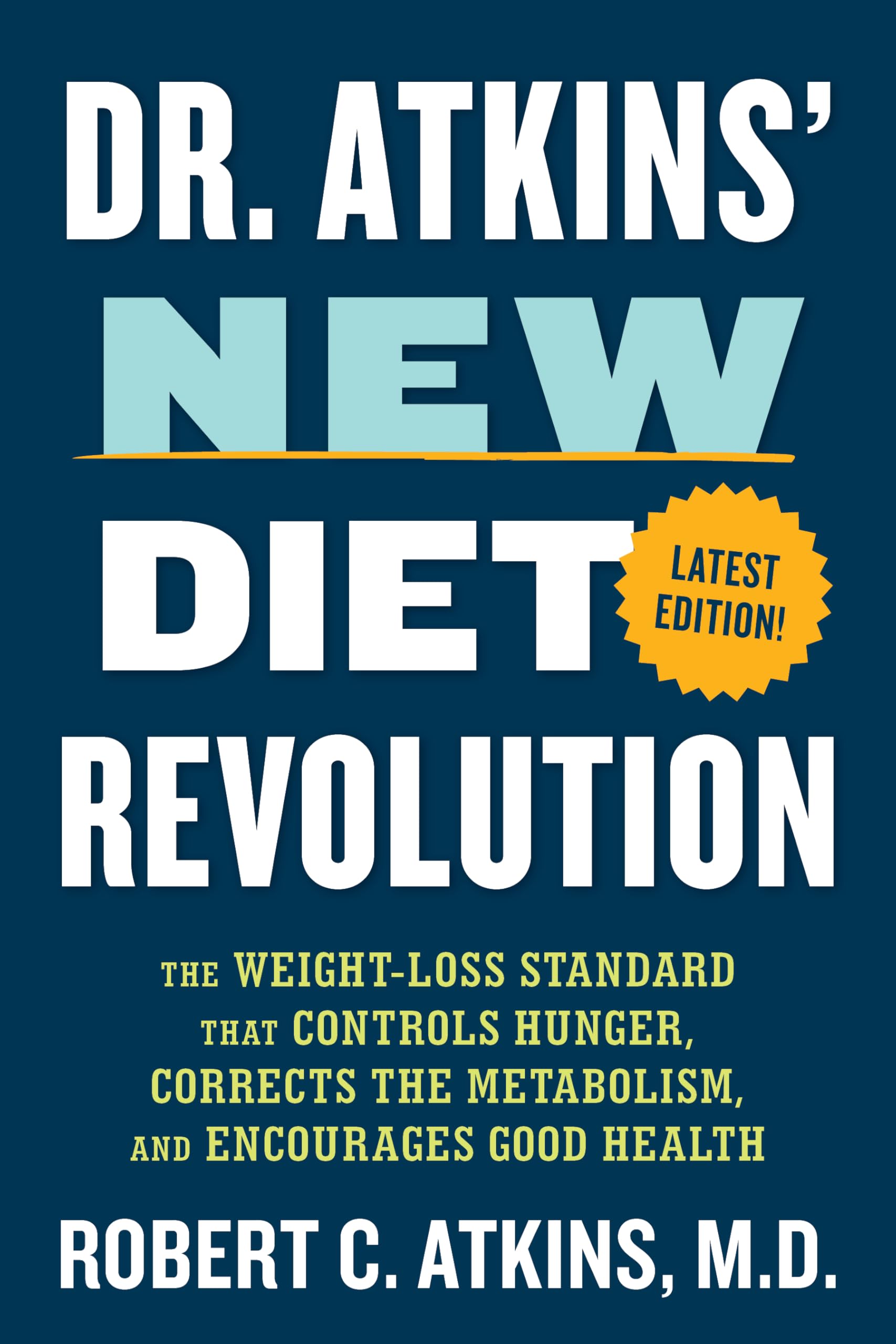 Dr. Atkins New Diet Revolution: The WeightLoss Standard That Controls Hunger, Corrects The Metabolism, And Encourages Good He