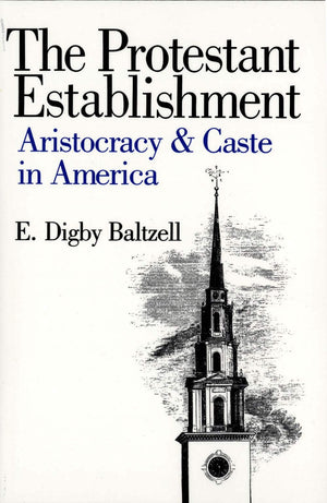 The Protestant Establishment: Aristocracy and Caste in America (Aristocracy & Caste in America),Used