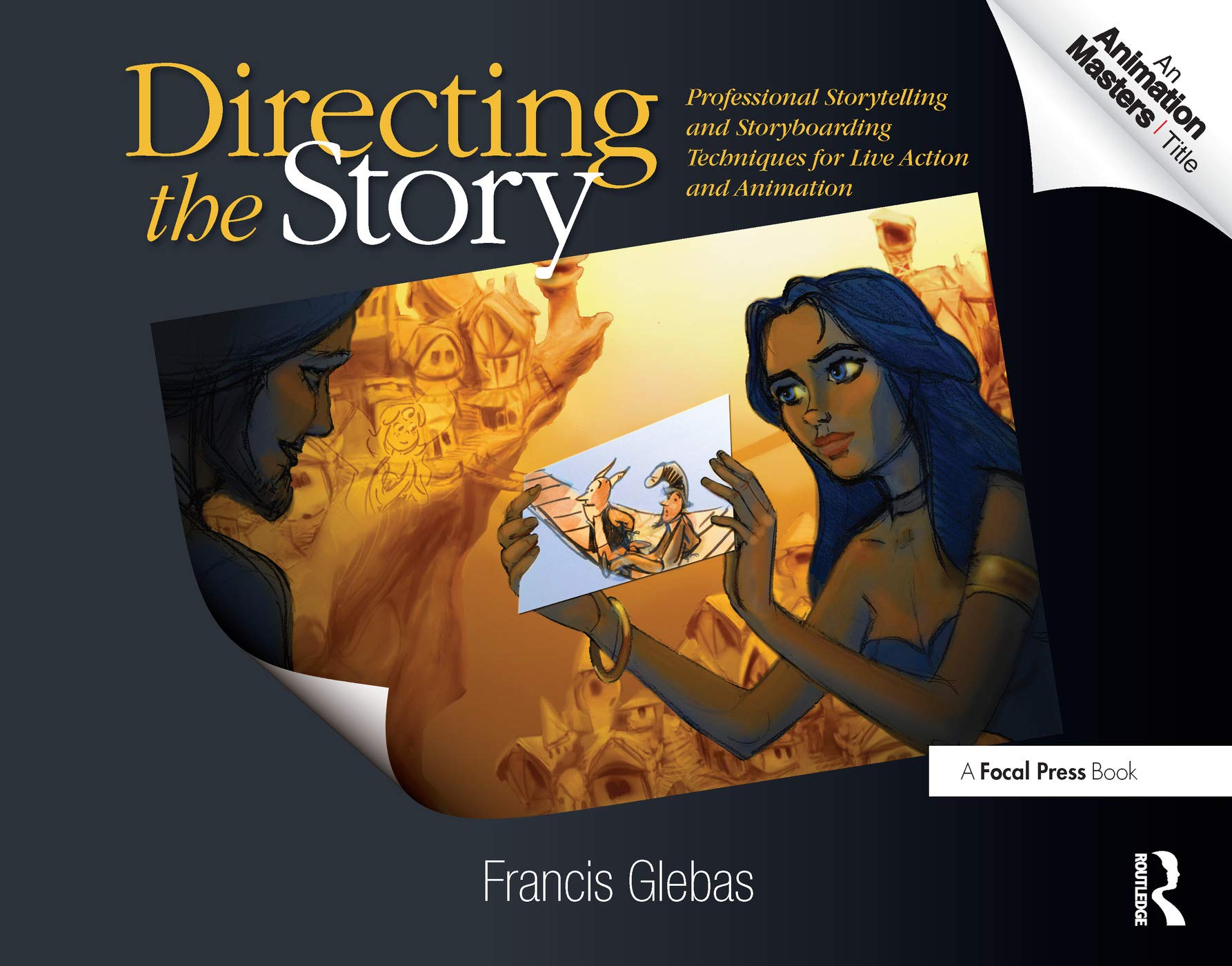 Directing The Story: Professional Storytelling And Storyboarding Techniques For Live Action And Animation