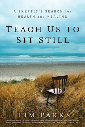 Teach Us To Sit Still: A Skeptic'S Search For Health And Healing