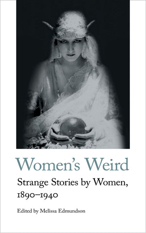 Womens Weird: Strange Stories by Women, 18901940 (Handheld Weirds, 1)
