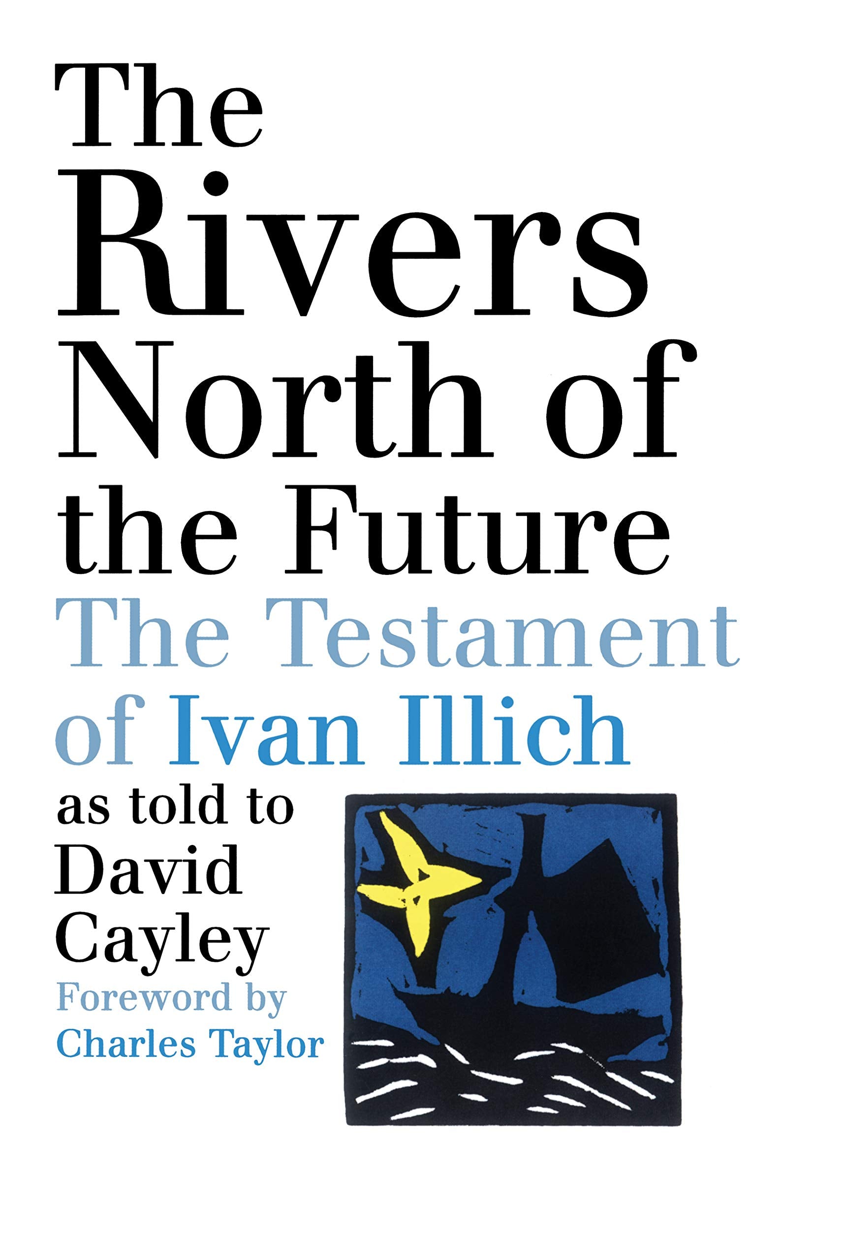 The Rivers North of the Future: The Testament of Ivan Illich,Used