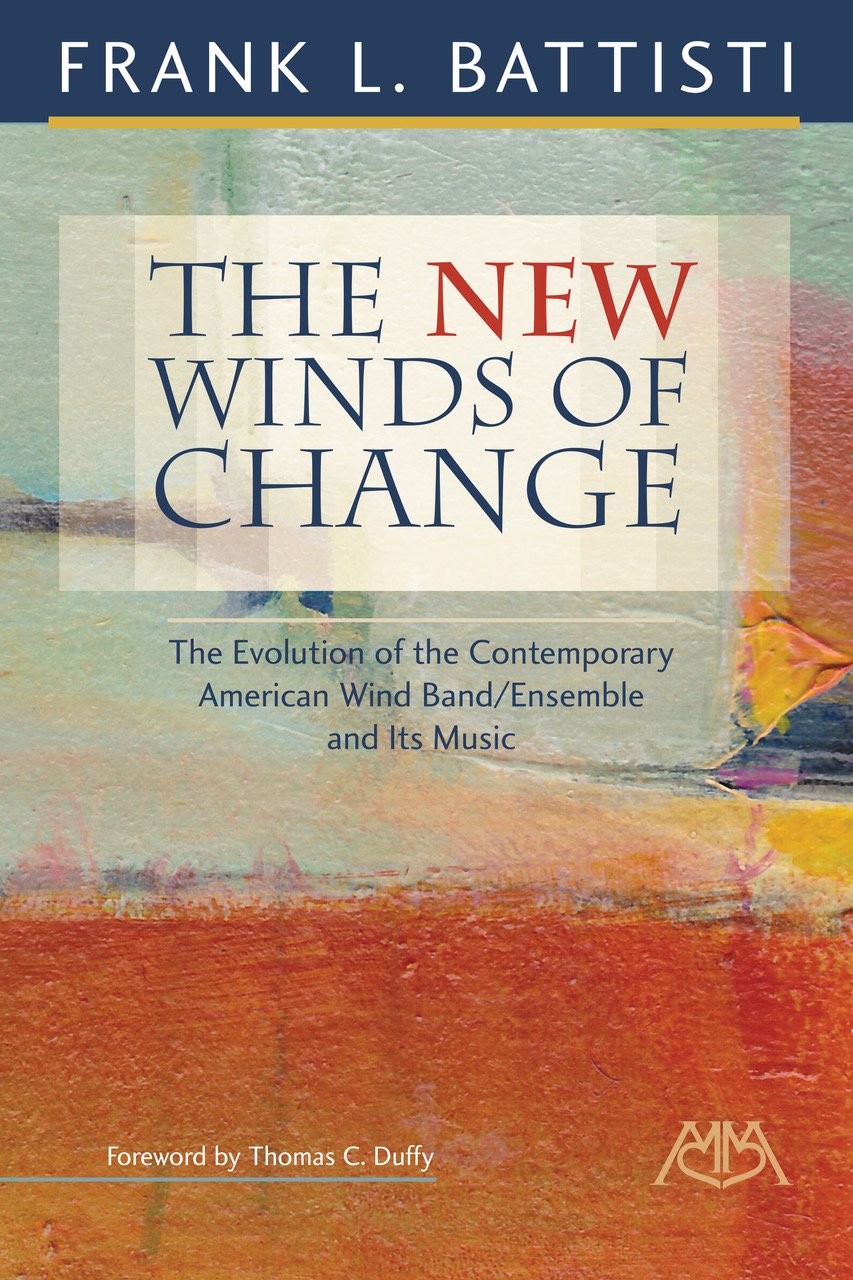The New Winds Of Change: The Evolution Of The Contemporary American Wind Band/Ensemble And Its Music,Used