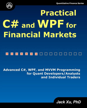 Practical C# And Wpf For Financial Markets: Advanced C#, Wpf, And Mvvm Programming For Quant Developers/Analysts And Individual ,New