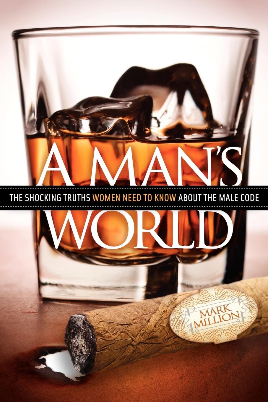 A Man'S World: The Shocking Truths That Women Need To Know About The Male Code,Used