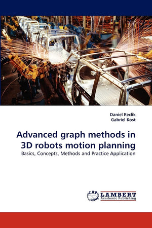 Advanced graph methods in 3D robots motion planning: Basics, Concepts, Methods and Practice Application,Used