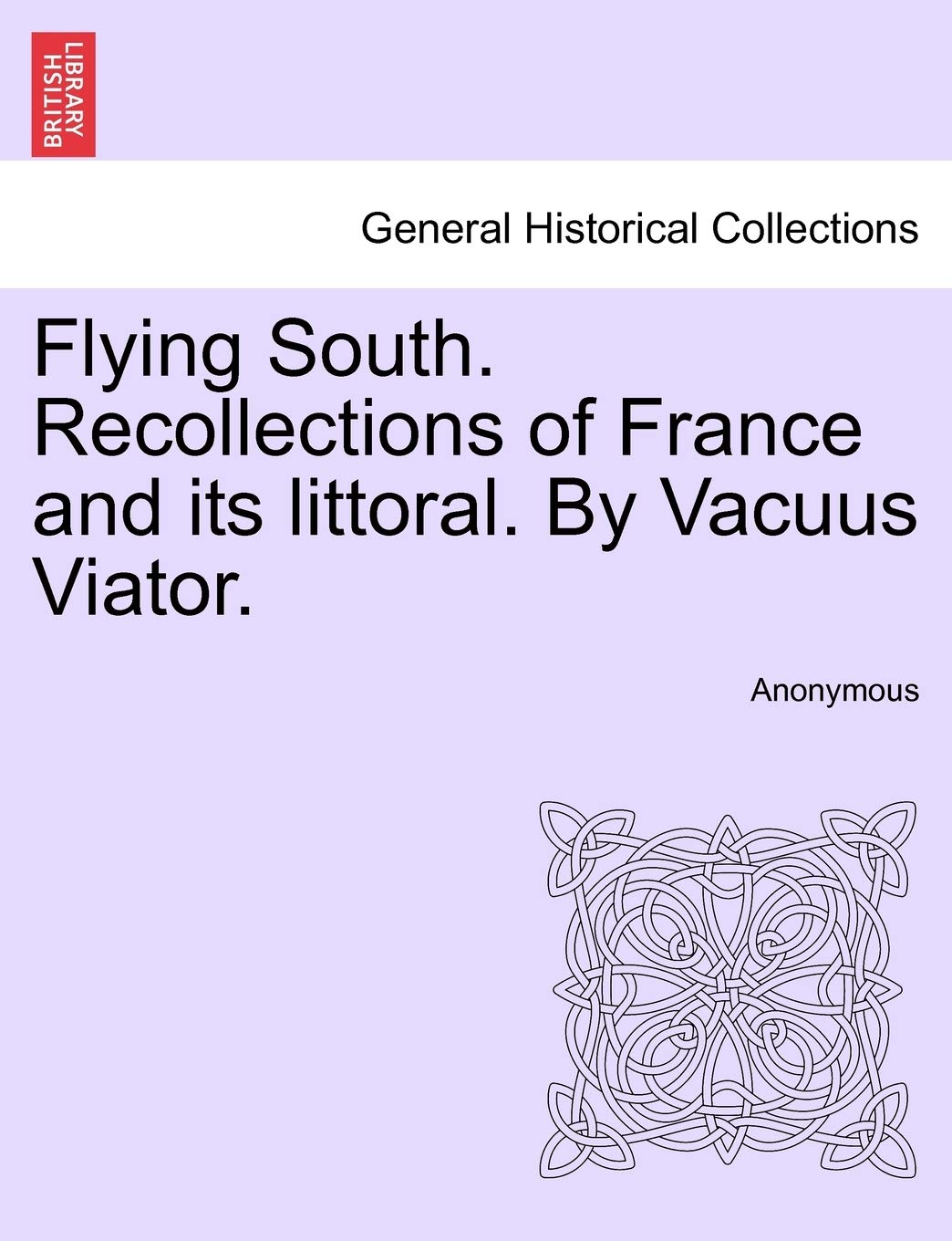 Flying South. Recollections of France and Its Littoral. by Vacuus Viator.,Used