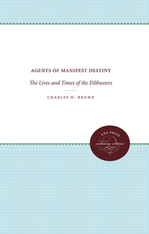 Agents of Manifest Destiny: The Lives and Times of the Filibusters,Used
