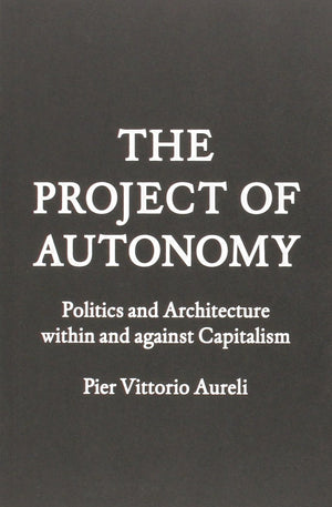 Project of Autonomy: Politics and Architecture Within and Against Capitalism,Used