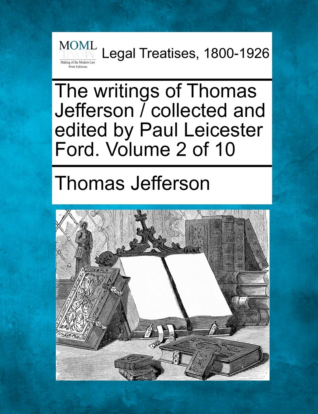 The writings of Thomas Jefferson / collected and edited by Paul Leicester Ford. Volume 2 of 10,Used