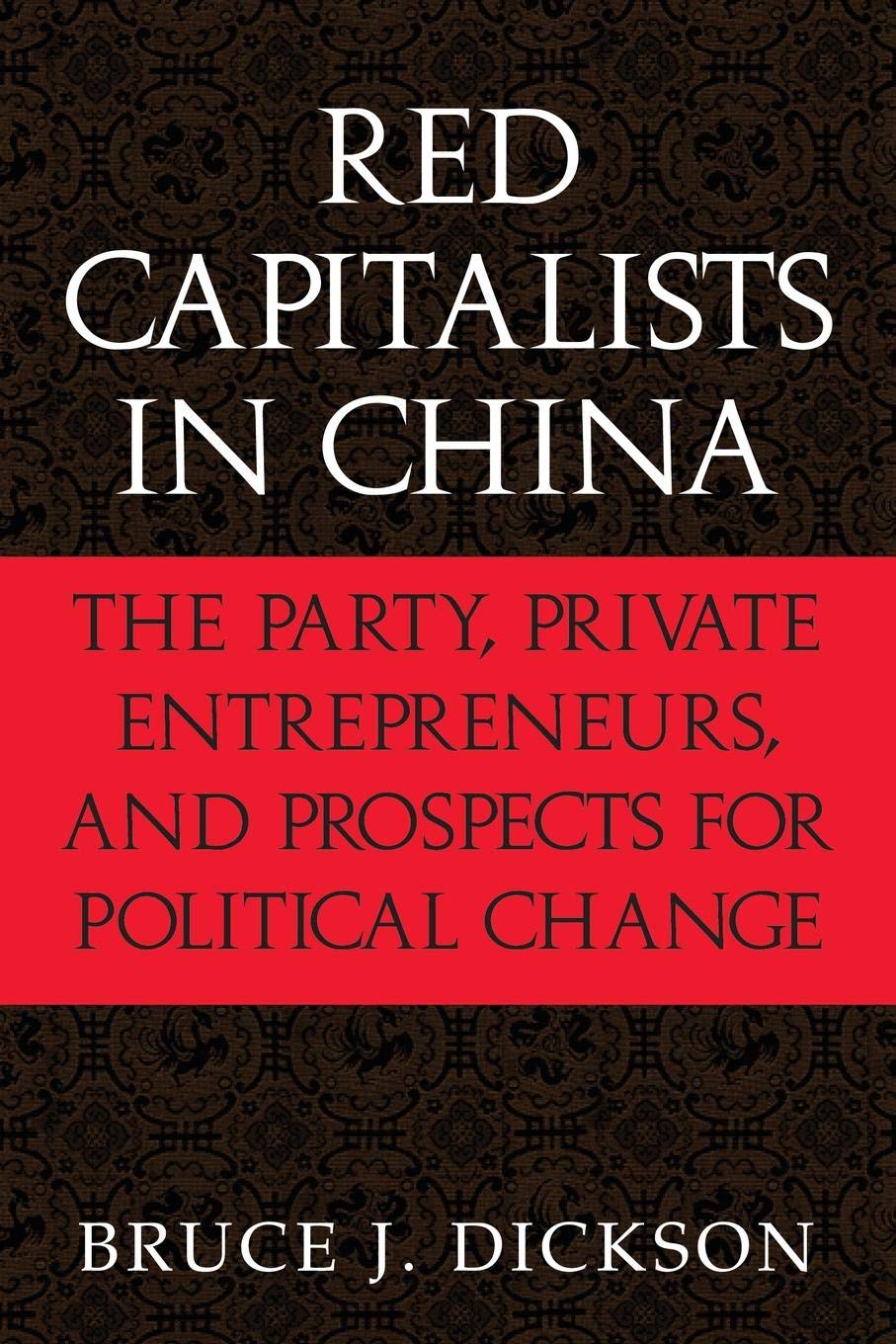 Red Capitalists in China: The Party, Private Entrepreneurs, and Prospects for Political Change,Used