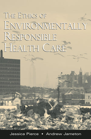 The Ethics of Environmentally Responsible Health Care,New