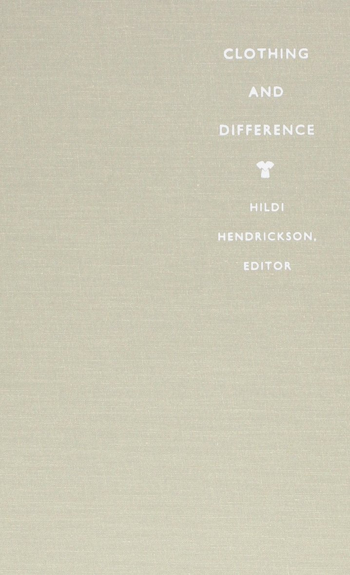 Clothing and Difference: Embodied Identities in Colonial and PostColonial Africa (Body, Commodity, Text)
