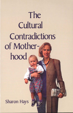 The Cultural Contradictions Of Motherhood,New