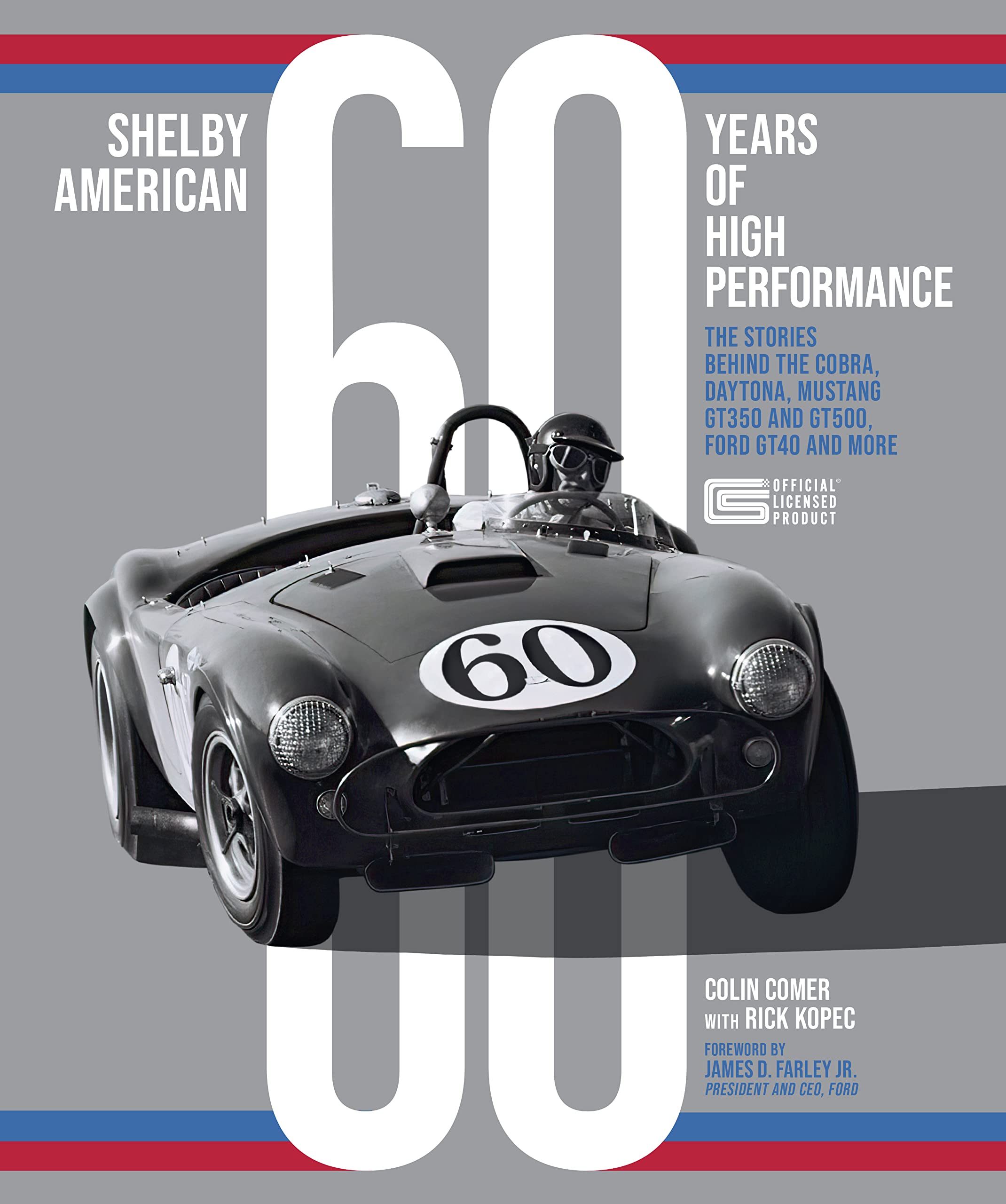 Shelby American 60 Years Of High Performance: The Stories Behind The Cobra, Daytona, Mustang Gt350 And Gt500, Ford Gt40 And More