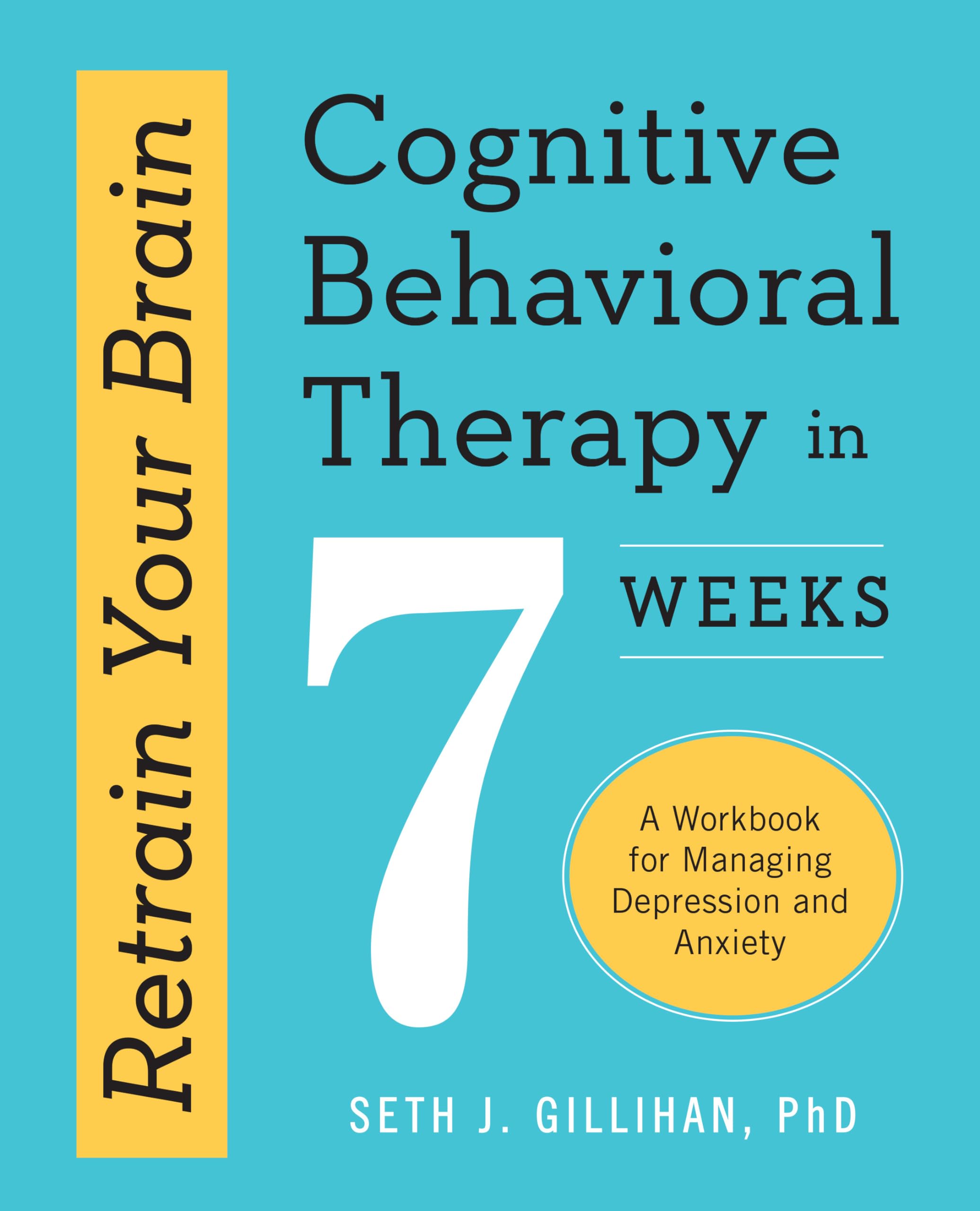 Retrain Your Brain: Cognitive Behavioral Therapy in 7 Weeks: A Workbook for Managing Depression and Anxiety (Retrain Your Brain ,Used
