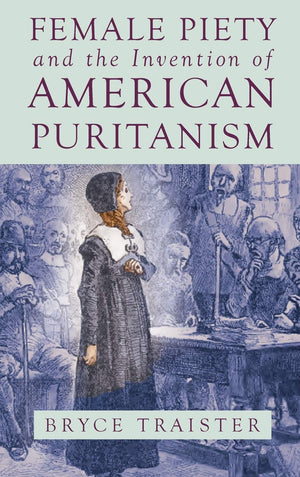 Female Piety And The Invention Of American Puritanism (Literature, Religion, & Postsecular Stud),Used