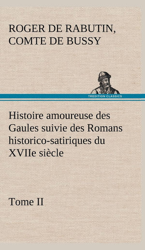 Histoire amoureuse des Gaules suivie des Romans historicosatiriques du XVIIe sicle, Tome II (French Edition),Used