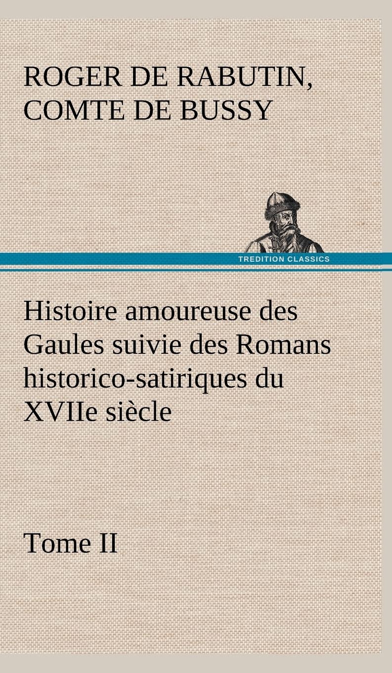 Histoire amoureuse des Gaules suivie des Romans historicosatiriques du XVIIe sicle, Tome II (French Edition),Used