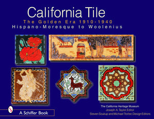 California Tile: The Golden Era 19101940: HispanoMoresque to Woolenius,New