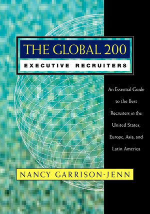 The Global 200 Executive Recruiters: An Essential Guide to the Best Recruiters in the United States, Europe, Asia, and Latin Ame,Used