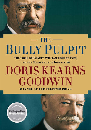 The Bully Pulpit: Theodore Roosevelt, William Howard Taft, and the Golden Age of Journalism,Used