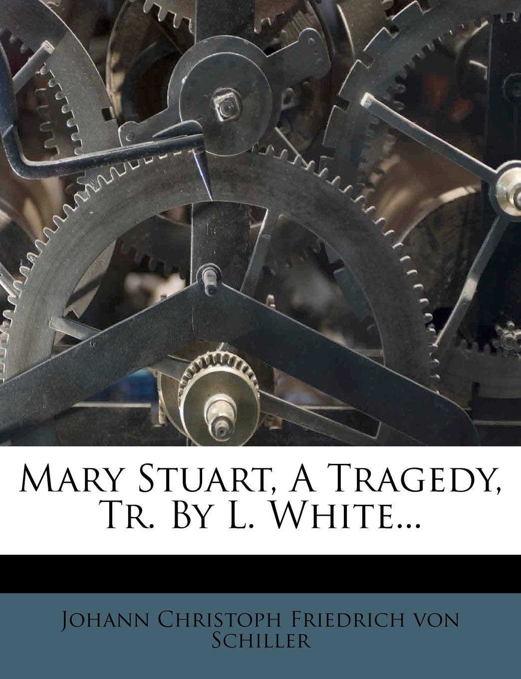 Mary Stuart, a Tragedy, Tr. by L. White...,Used