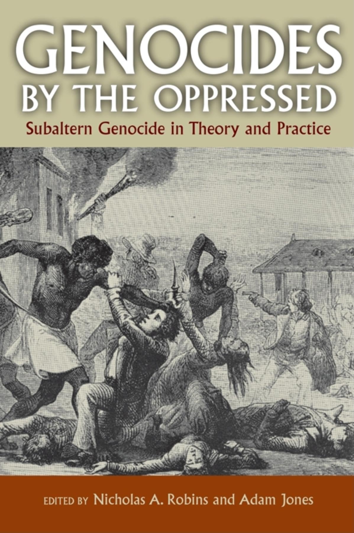 Genocides by the Oppressed: Subaltern Genocide in Theory and Practice,Used