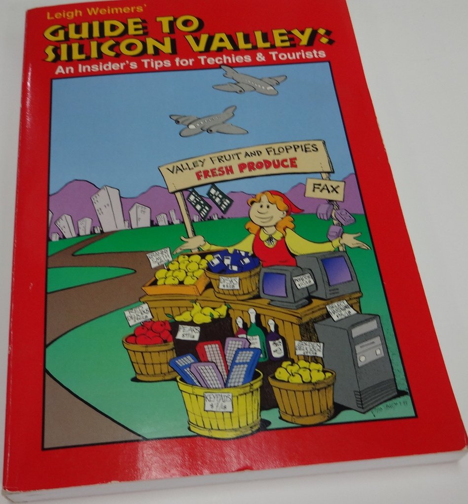 Leigh Weimers' Guide to Silicon Valley: An Insider's Tip for Techies and Tourists,Used