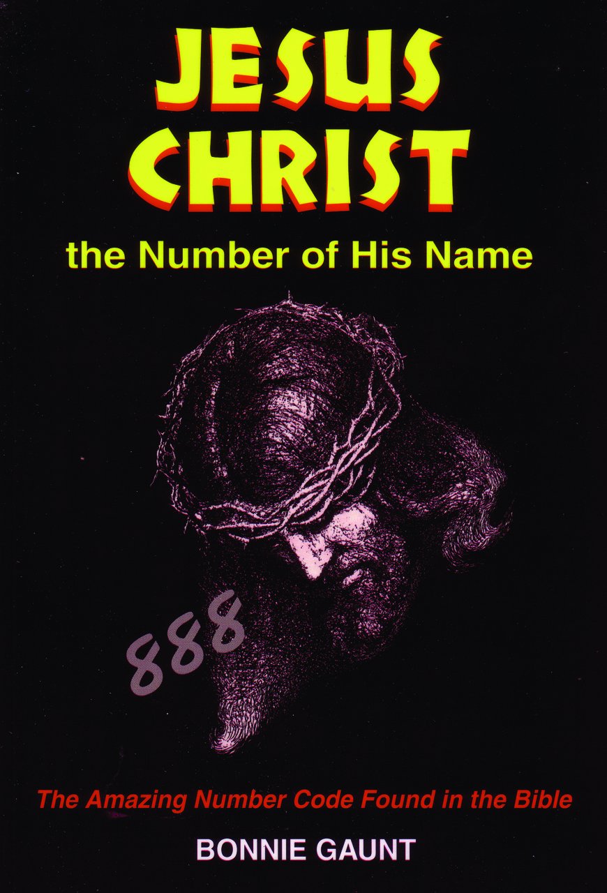 Jesus Christ The Number Of His Name: The Amazing Number Code Found In The Bible,Used