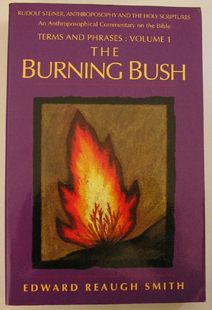 The Burning Bush: Rudolf Steiner, Anthroposophy, and the Holy Scriptures: Terms & Phrases,Used