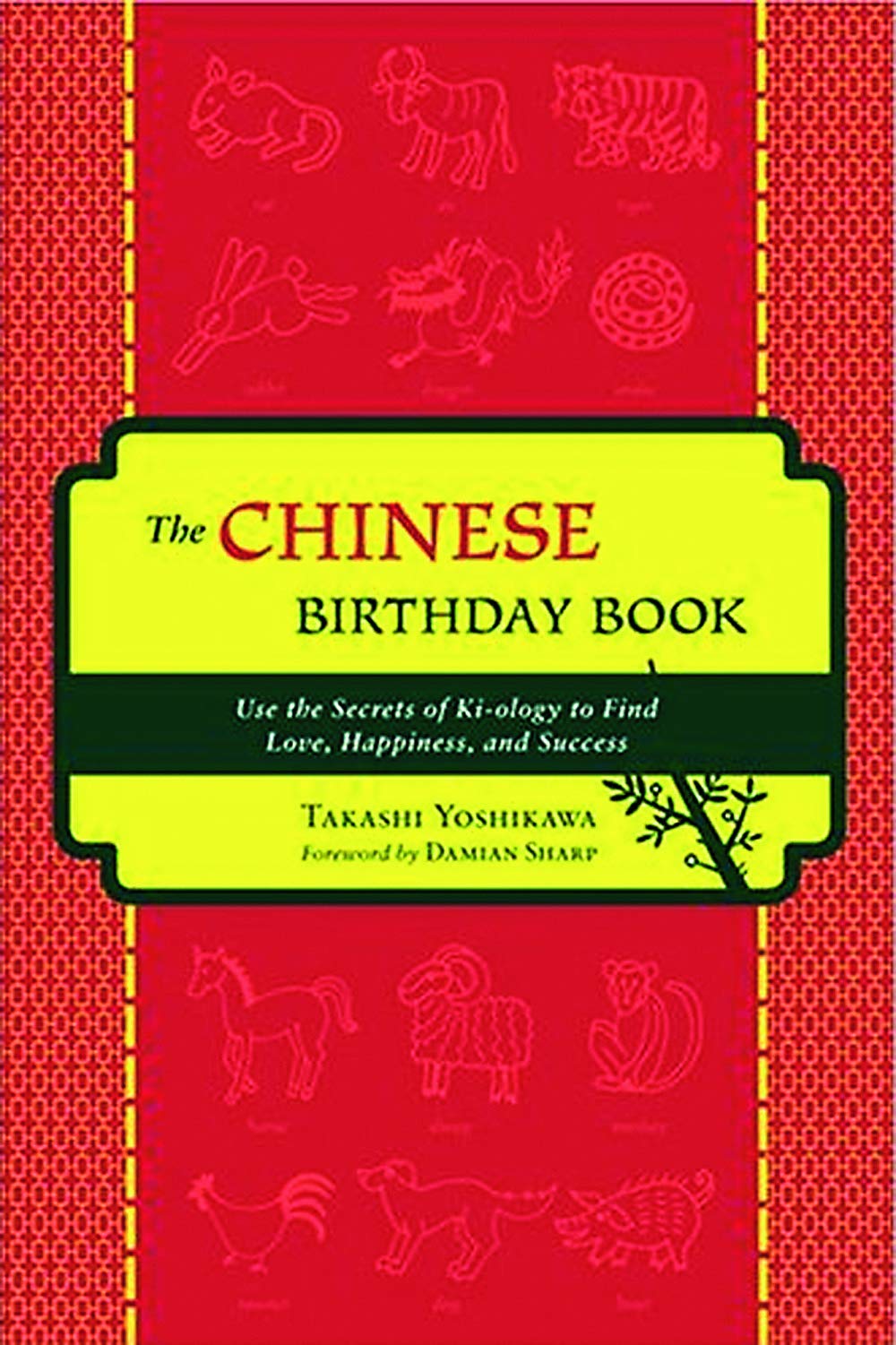 The Chinese Birthday Book: How to Use the Secrets of Kiology to Find Love, Happiness and Success,Used