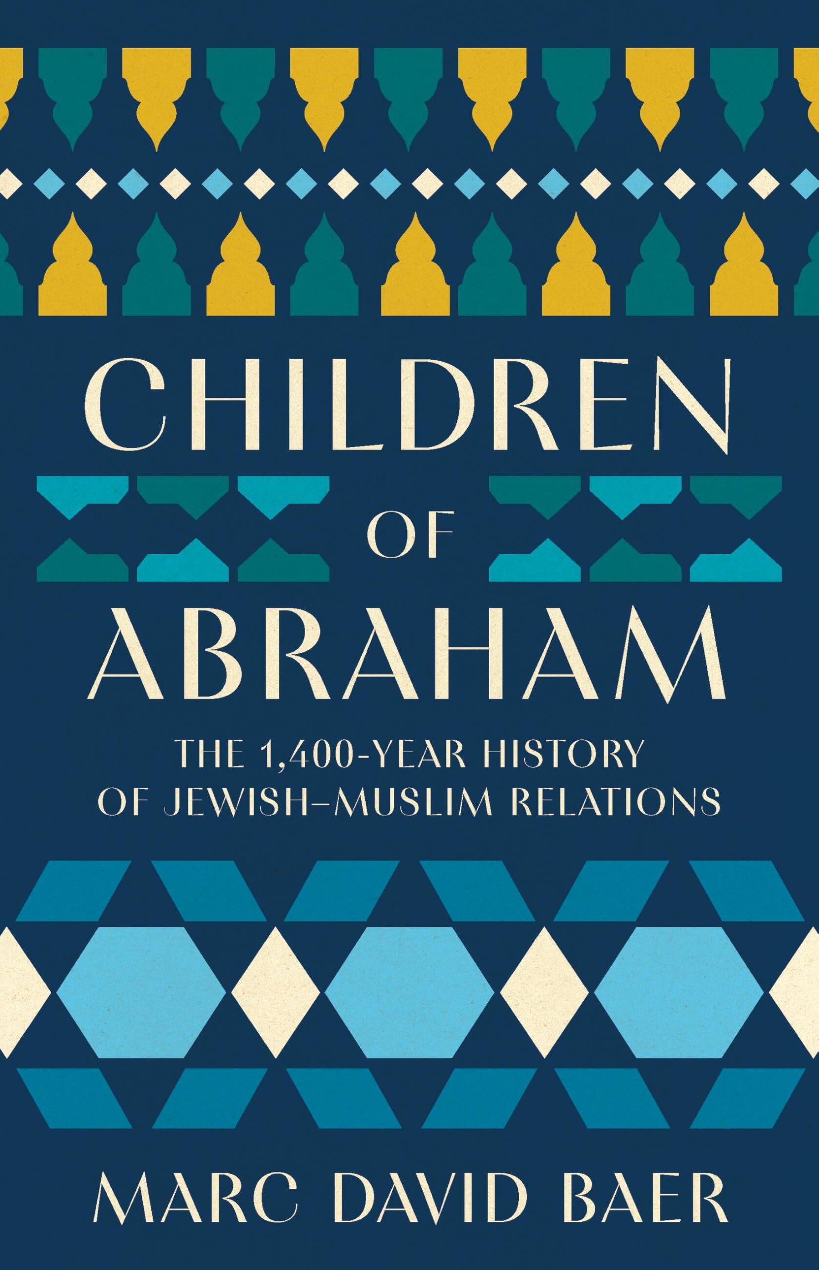 Children Of Abraham: The 1,400Year History Of JewishMuslim Relations