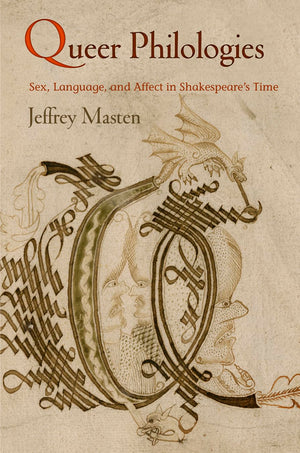 Queer Philologies: Sex, Language, And Affect In Shakespeare'S Time (Material Texts)