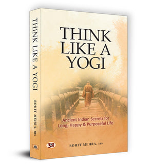 Think Like A Yogi | Ancient Indian Secrets For Long, Happy & Purposeful Life (Self Help For Healthy Life Book)