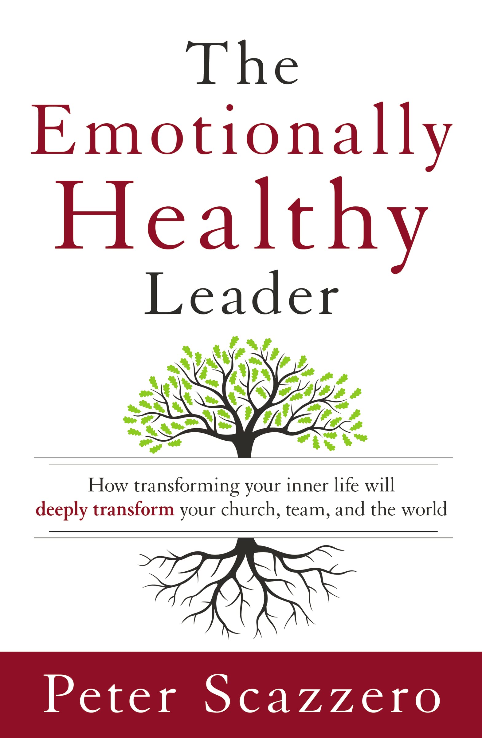 The Emotionally Healthy Leader: How Transforming Your Inner Life Will Deeply Transform Your Church, Team, And The World,New