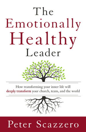 The Emotionally Healthy Leader: How Transforming Your Inner Life Will Deeply Transform Your Church, Team, And The World,New