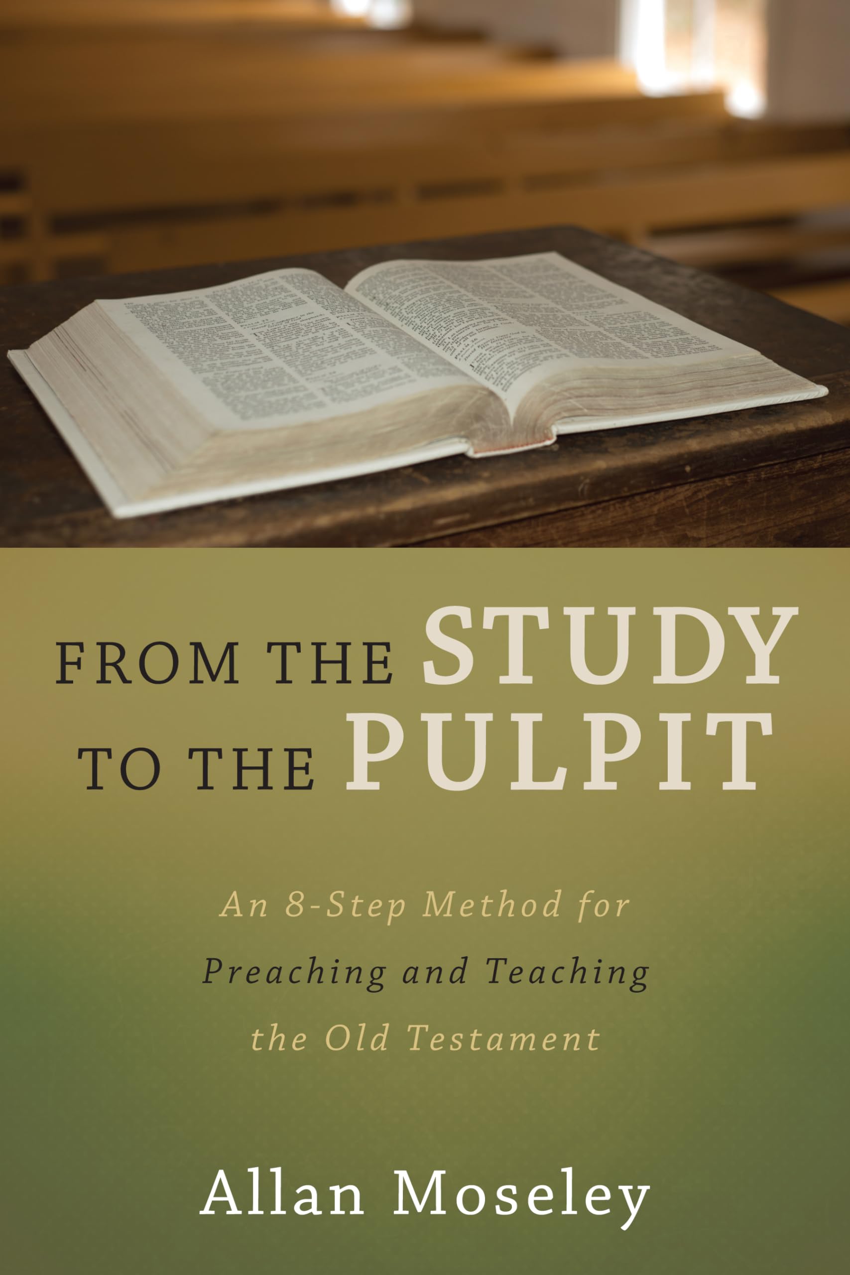 From The Study To The Pulpit: An 8Step Method For Preaching And Teaching The Old Testament,New