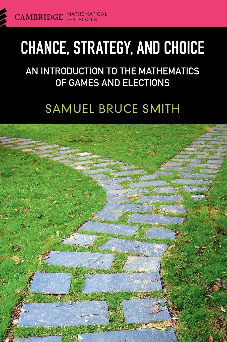 Chance, Strategy, and Choice: An Introduction to the Mathematics of Games and Elections (Cambridge Mathematical Textbooks),Used