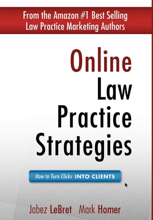 Online Law Practice Strategies: How to Turn Clicks Into Clients,New