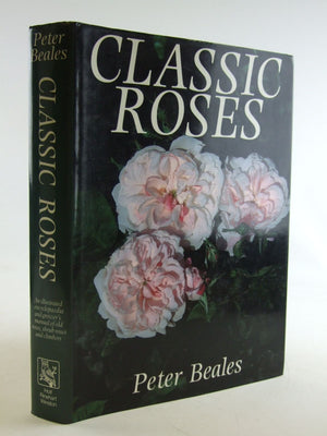 Classic Roses: An Illustrated Encyclopaedia And Growers Manual Of Old Roses, Shrub Roses, And Climbers,New