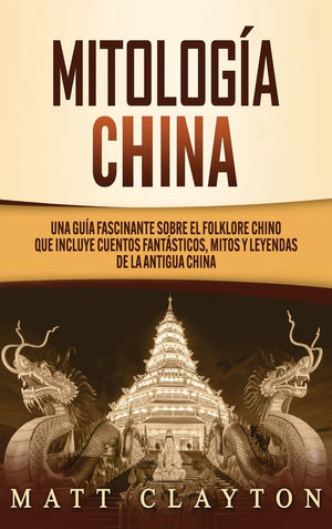 Mitologa china: Una gua fascinante sobre el folklore chino que incluye cuentos fantsticos, mitos y leyendas de la antigua ,Used