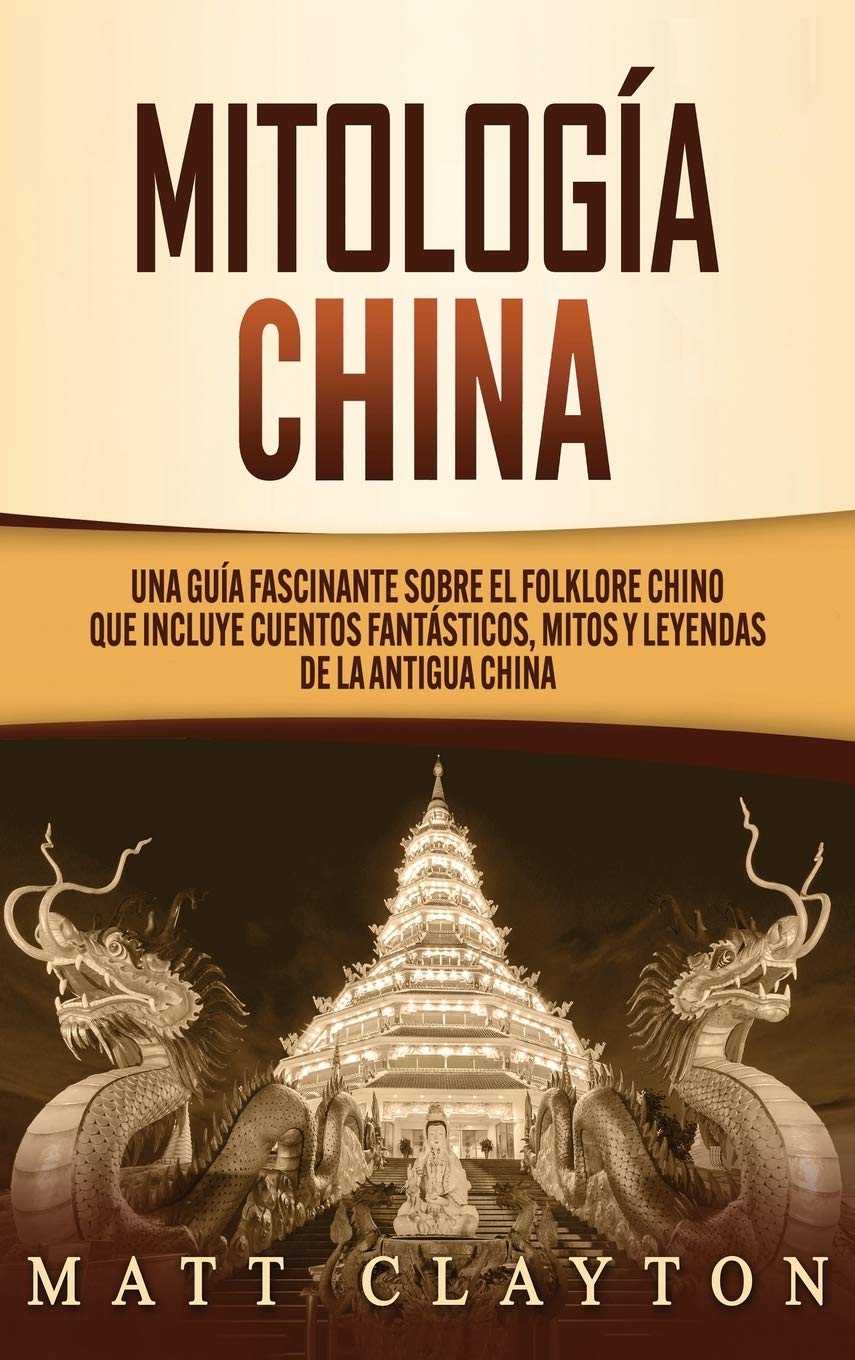 Mitologa china: Una gua fascinante sobre el folklore chino que incluye cuentos fantsticos, mitos y leyendas de la antigua ,Used