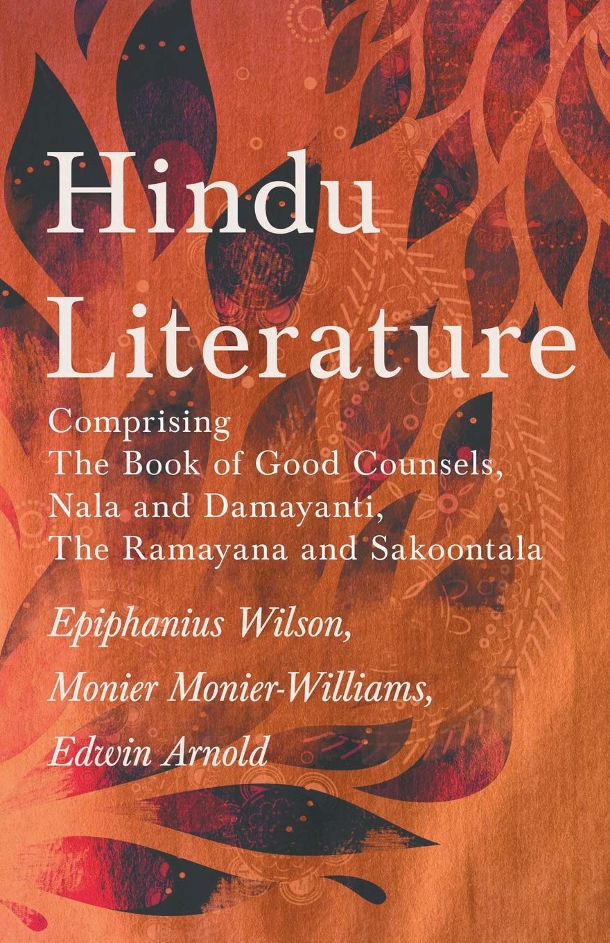 Hindu Literature: Comprising The Book of Good Counsels, Nala and Damayanti, The Ramayana and Sakoontala,Used