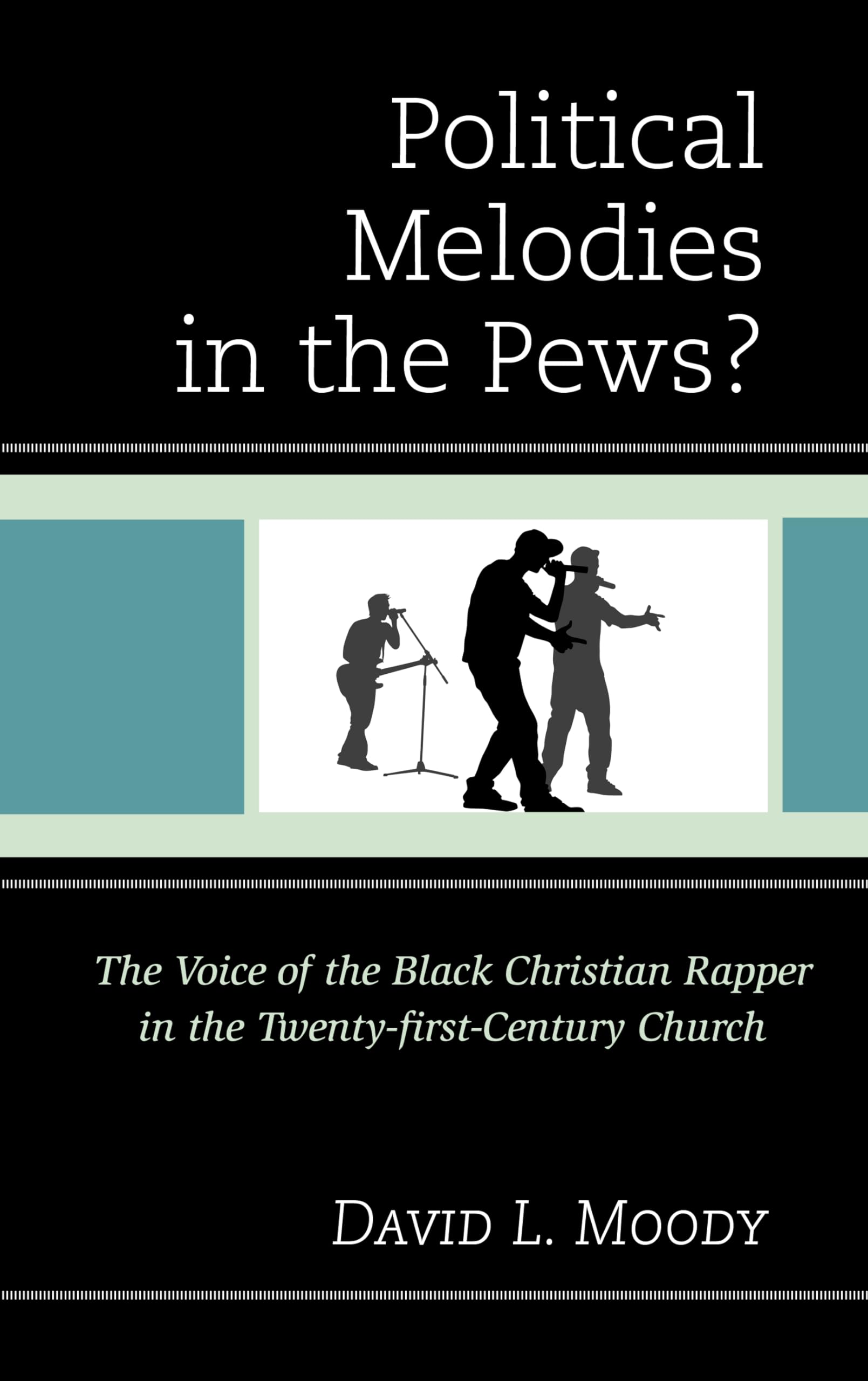 Political Melodies in the Pews?: The Voice of the Black Christian Rapper in the TwentyfirstCentury Church,Used