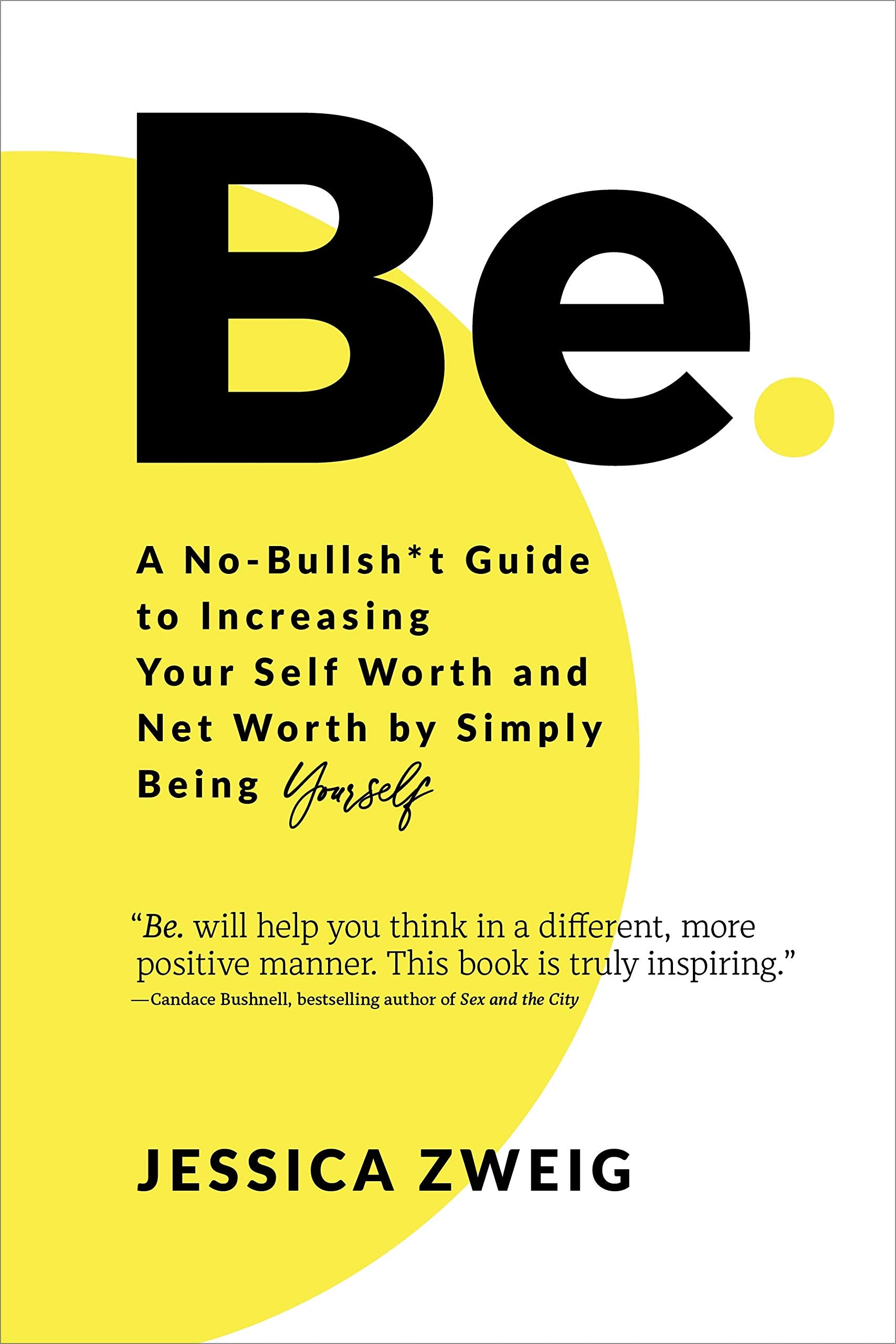 Be: A NoBullsh*t Guide to Increasing Your Self Worth and Net Worth by Simply Being Yourself,Used