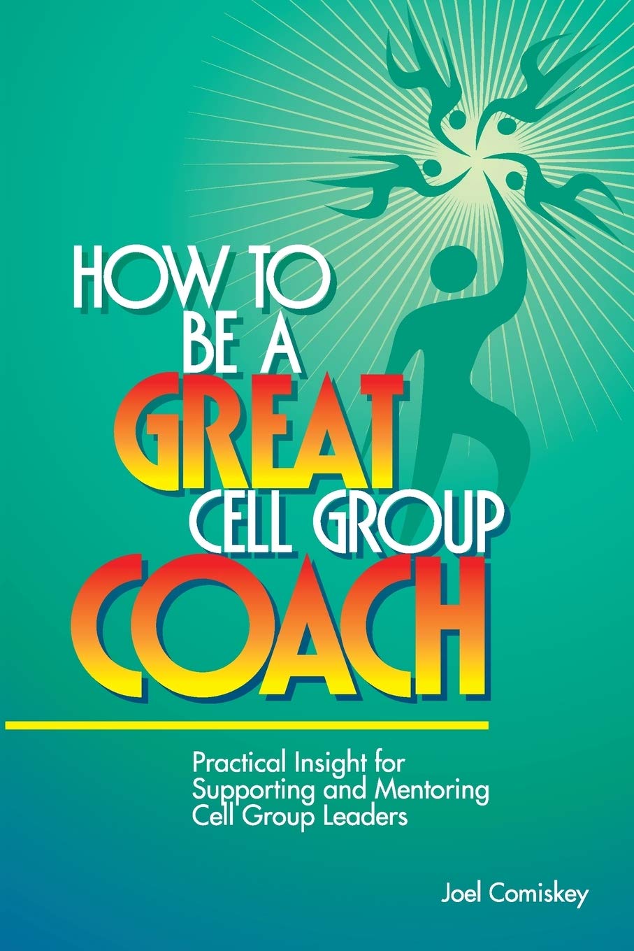How to Be a Great Cell Group Coach: Practical Insight for Supporting and Mentoring Cell Group Leaders,Used
