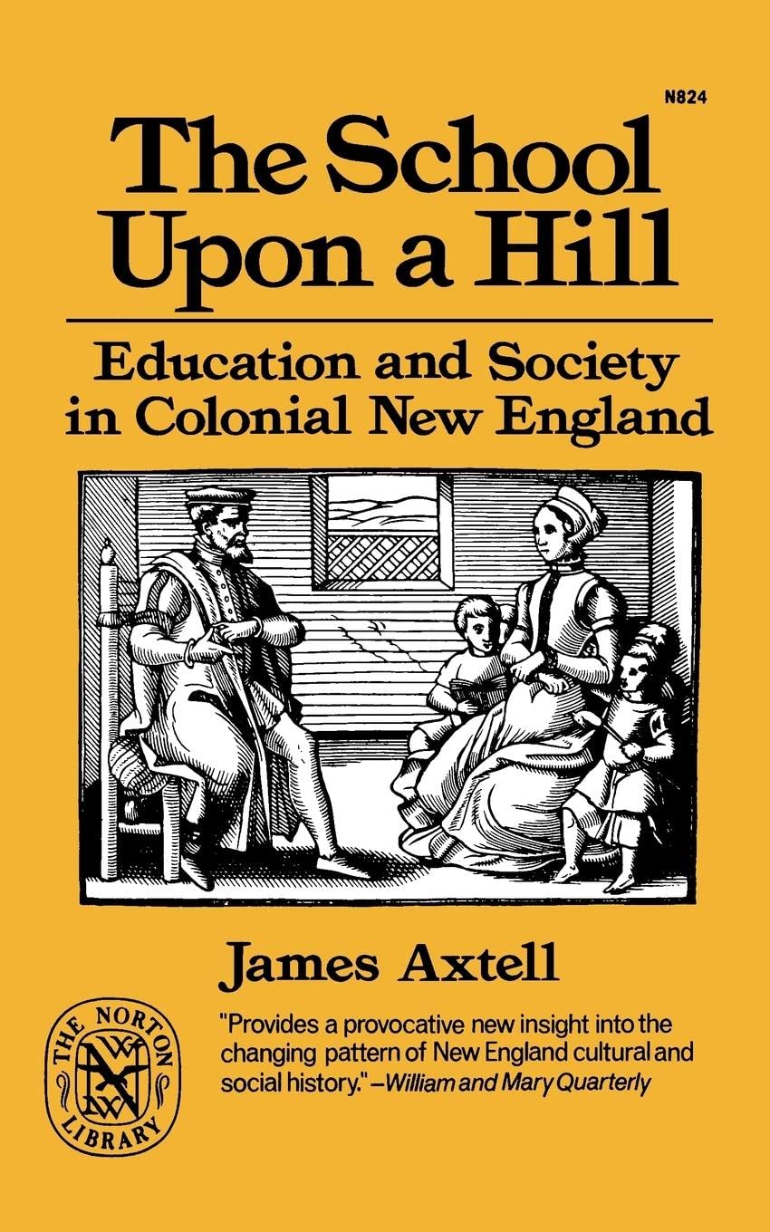 The School Upon a Hill: Education and Society in Colonial New England (Norton Library),New