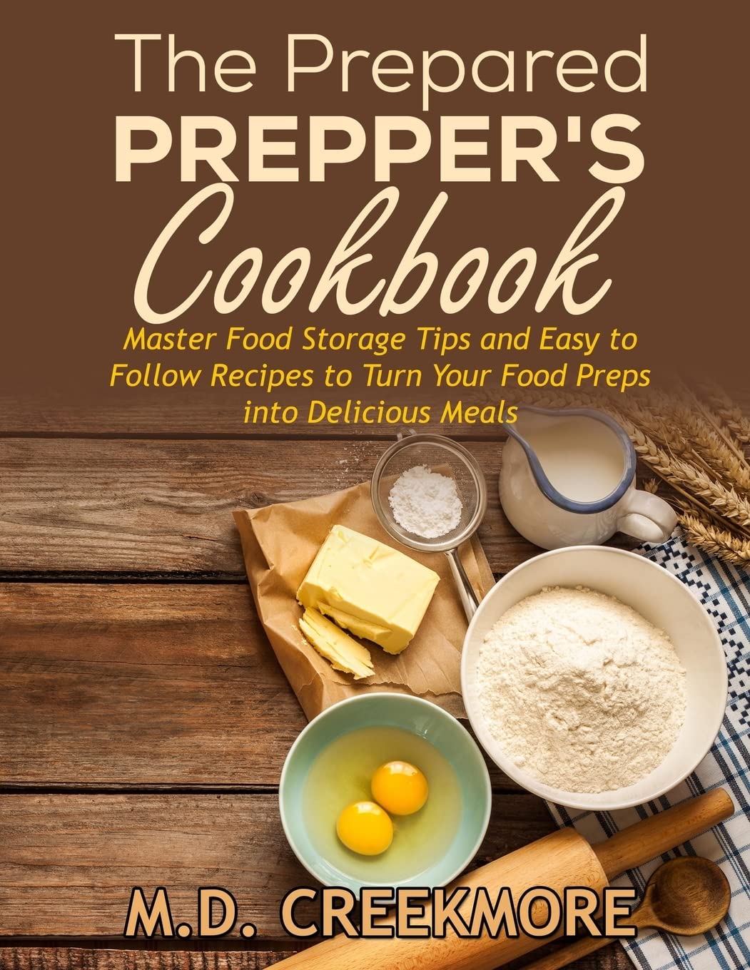 The Prepared Prepper'S Cookbook: Over 170 Pages Of Food Storage Tips, And Recipes From Preppers All Over America!